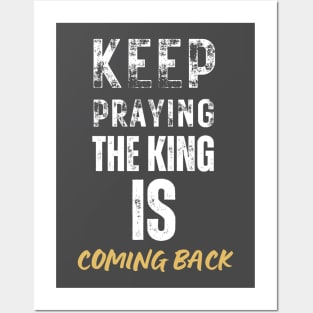 keep praying, the king is coming back Posters and Art